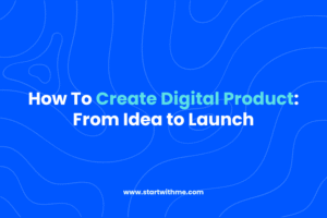 How To Create Digital Product: From Idea to Launch