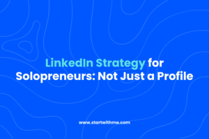 LinkedIn Strategy for Solopreneurs: Not Just a Profile