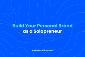 Personal Branding for Solopreneurs: Start From Scratch