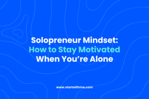 Solopreneur Mindset: How to Stay Motivated When You're Alone