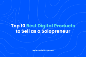 Top 10 Best Digital Products to Sell as a Solopreneur